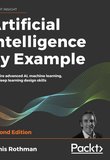 Artificial Intelligence By Example: Acquire Advanced AI, Machine Learning and Deep Learning design skills. 2 Ed
