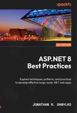 ASP.NET 8 Best Practices: Explore techniques, patterns, and practices to develop effective large-scale .NET web apps