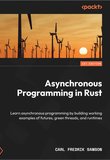 Asynchronous Programming in Rust: Learn asynchronous programming by building working examples of futures, green threads, and runtimes