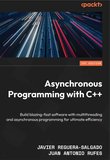 Asynchronous Programming with C++: Build blazing-fast software with multithreading and asynchronous programming for ultimate efficiency