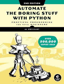 Automate the Boring Stuff with Python. Practical Programming for Total Beginners. 2 Ed