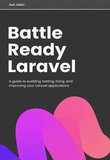 Battle Ready Laravel: A guide to auditing, testing, fixing, and improving your Laravel applications