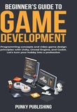 Beginner’s guide to game development: Programming concepts and video game design principles with Unity, Unreal Engine, and Godot. Let's turn your hobby into a profession