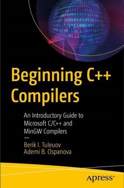 Beginning C++ Compilers: An Introductory Guide to Microsoft C/C++ and MinGW Compilers