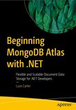 Beginning MongoDB Atlas with .NET: Flexible and Scalable Document Data Storage for .NET Developers