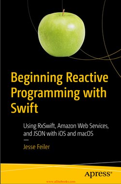 Beginning Reactive Programming with Swift: Using RxSwift, Amazon Web Services, and JSON with iOS and macOS