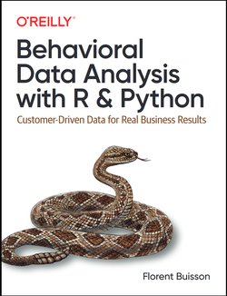 Behavioral Data Analysis with R and Python: Customer-Driven Data for Real Business Results