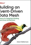 Building an Event-Driven Data Mesh: Patterns for Designing & Building Event-Driven Architectures