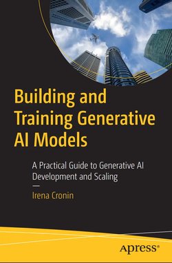 Building and Training Generative AI Models: A Practical Guide to Generative AI Development and Scaling