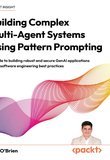 Building Complex Multi-Agent Systems Using Pattern Prompting: A guide to building robust and secure GenAI applications using software engineering best practices