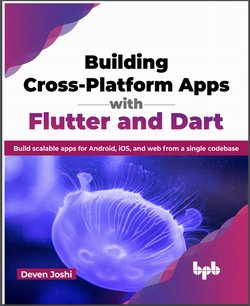 Building Cross-Platform Apps with Flutter and Dart: Build scalable apps for Android, iOS, and web from a single codebase