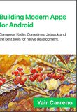 Building Modern Apps for Android: Compose, Kotlin, Coroutines, Jetpack, and the best tools for native development