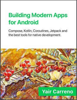 Building Modern Apps for Android: Compose, Kotlin, Coroutines, Jetpack, and the best tools for native development