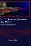 C# 10 Clean Architecture with .NET 6: A Beginner's Guide to Building Maintainable,Tastable, Scalable and Resilient Applications.