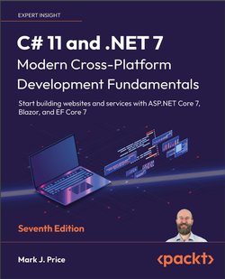 C# 11 and .NET 7 - Modern Cross-Platform Development Fundamentals: Start building websites and services with ASP.NET Core 7, Blazor, and EF Core 7. 7 Ed