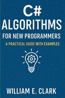 C# Algorithms for New Programmers: A Practical Guide with Examples