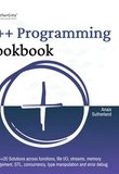 C++ Programming Cookbook. Proven solutions using C++ 20 across functions, file I/O, streams, memory management, STL, concurrency, type manipulation and error debugging