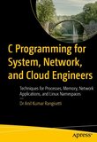 C Programming for System, Network, and Cloud Engineers: Techniques for Processes, Memory, Network Applications, and Linux Namespaces