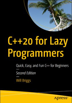 C++20 for Lazy Programmers: Quick, Easy, and Fun C++ for Beginners. 2 Ed
