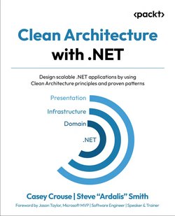 Clean Architecture with .NET: Design scalable .NET applications by using Clean Architecture principles and proven patterns