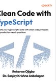 Clean Code with TypeScript: Elevate your TypeScript 6 skills with clean code principles and production-ready practices