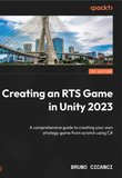 Creating an RTS Game in Unity 2023: A comprehensive guide to creating your own strategy game from scratch using C#