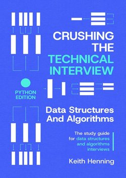 Crushing The Technical Interview: Data Structures and Algorithms. The study guide for data structures and algorithms interviews (Python Edition)