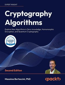 Cryptography Algorithms: Explore New Algorithms in Zero-knowledge, Homomorphic Encryption, and Quantum Cryptography. 2 Ed
