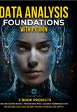 Data Analysis Foundations with Python: Master Python and Data Analysis using NumPy, Pandas, Matplotlib, and Seaborn: A Hands-On Guide with Projects. From Basics to Real-World Applications