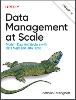 Data Management at Scale: Modern Data Architecture with Data Mesh and Data Fabric. 2 Ed