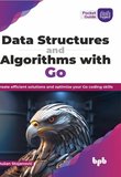 Data Structures and Algorithms with Go: Create efficient solutions and optimize your Go coding skills