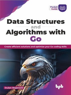 Data Structures and Algorithms with Go: Create efficient solutions and optimize your Go coding skills