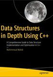 Data Structures in Depth Using C++: A Comprehensive Guide to Data Structure Implementation and Optimization in C++