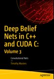 Deep Belief Nets in C++ and CUDA C: Volume 3: Convolutional Nets