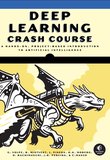 Deep Learning Crash Course: A Hands-On, Project-Based Introduction to Artificial Intelligence