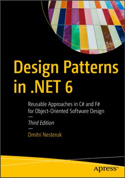 Design Patterns in .NET 6: Reusable Approaches in C# and F# for Object-Oriented Software Design. 3 Ed