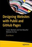 Designing Websites with Publii and GitHub Pages: Create, Maintain and Host Beautiful Websites for Free