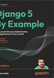 Django 5 By Example: Build powerful and reliable Python web applications from scratch. 5 Ed