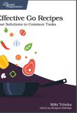 Effective Go Recipes: Fast Solutions to Common Tasks