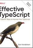 Effective TypeScript: 83 Specific Ways to Improve Your TypeScript. 2 Ed