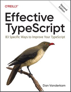 Effective TypeScript: 83 Specific Ways to Improve Your TypeScript. 2 Ed