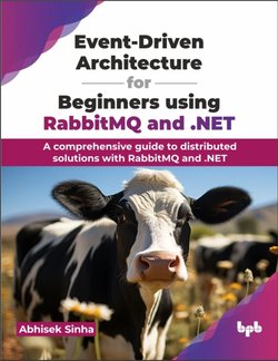 Event-Driven Architecture for Beginners using RabbitMQ and .NET: A comprehensive guide to distributed solutions with RabbitMQ and .NET