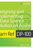 Exam Ref DP-100: Designing and Implementing a Data Science Solution on Azure