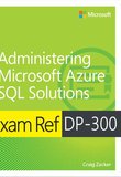 Exam Ref DP-300: Administering Microsoft Azure SQL Solutions