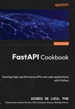 FastAPI Cookbook. Develop high-performance APIs and web applications with Python