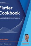 Flutter Cookbook: 100+ step-by-step recipes for building cross-platform, professional-grade apps with Flutter 3.10.x and Dart 3.x. 2 Ed
