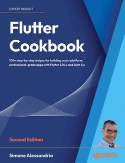 Flutter Cookbook: 100+ step-by-step recipes for building cross-platform, professional-grade apps with Flutter 3.10.x and Dart 3.x. 2 Ed