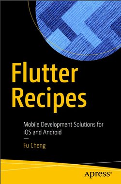 Flutter Recipes: Mobile Development Solutions for iOS and Android