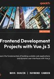 Frontend Development Projects with Vue.js 3: Learn the fundamentals of building scalable web applications and dynamic user interfaces with Vue.js. 2 Ed