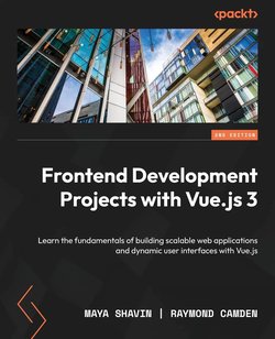 Frontend Development Projects with Vue.js 3: Learn the fundamentals of building scalable web applications and dynamic user interfaces with Vue.js. 2 Ed